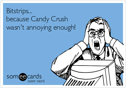 Bitstrips...
because Candy Crush
wasn't annoying enough!