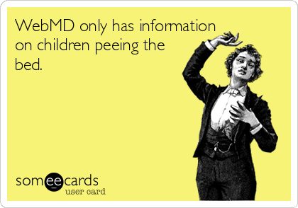 WebMD only has information
on children peeing the
bed.