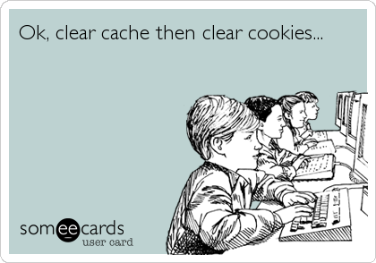 Ok, clear cache then clear cookies...