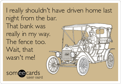 I really shouldn't have driven home last
night from the bar. 
That bank was
really in my way.
The fence too.
Wait, that
wasn't me!