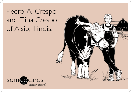 Pedro A. Crespo
and Tina Crespo
of Alsip, Illinois.