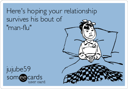 Here's hoping your relationship
survives his bout of
"man-flu"




jujube59