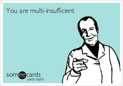 You are multi-insufficient