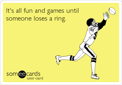 It's all fun and games until
someone loses a ring.