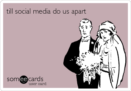 till social media do us apart