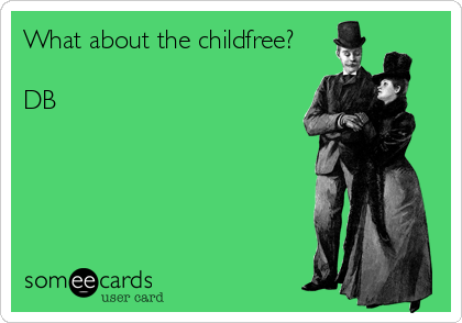 What about the childfree?

DB