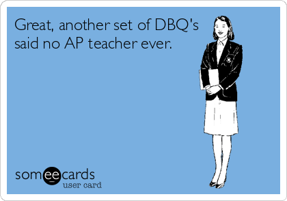 Great, another set of DBQ's
said no AP teacher ever.