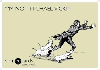 "I'M NOT MICHAEL VICK!!!"