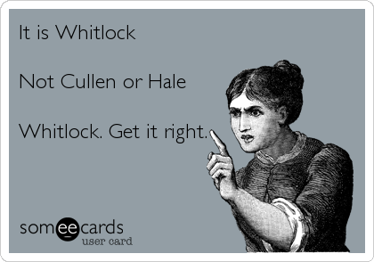 It is Whitlock

Not Cullen or Hale

Whitlock. Get it right.