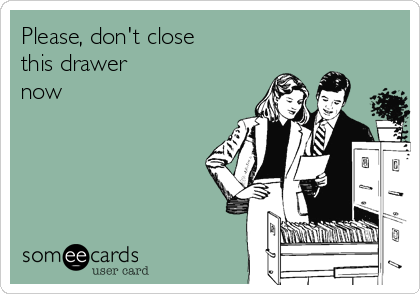 Please Don T Close This Drawer Now Workplace Ecard
