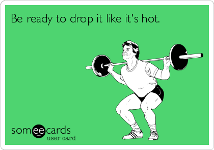 Be ready to drop it like it's hot.
