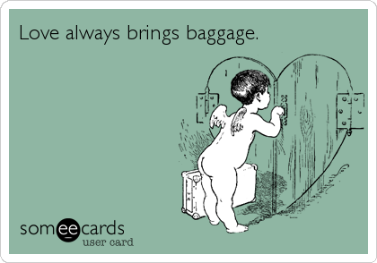 Love always brings baggage.