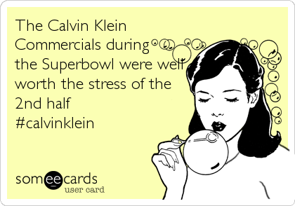 The Calvin Klein 
Commercials during 
the Superbowl were well
worth the stress of the
2nd half
#calvinklein
