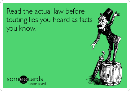 Read the actual law before
touting lies you heard as facts
you know.