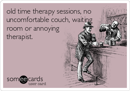 old time therapy sessions, no
uncomfortable couch, waiting
room or annoying
therapist.