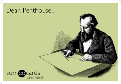 Dear, Penthouse..