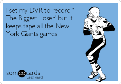 I set my DVR to record "
The Biggest Loser" but it
keeps tape all the New
York Giants games