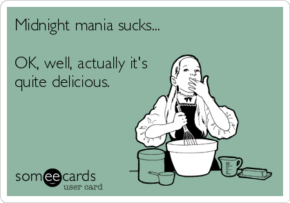 Midnight mania sucks...

OK, well, actually it's
quite delicious.