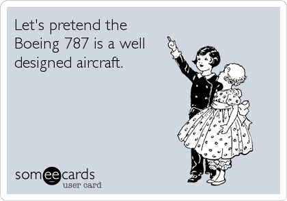 Let's pretend the 
Boeing 787 is a well
designed aircraft.