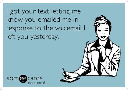 I got your text letting me
know you emailed me in
response to the voicemail I
left you yesterday.
