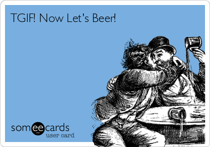 TGIF! Now Let's Beer!
