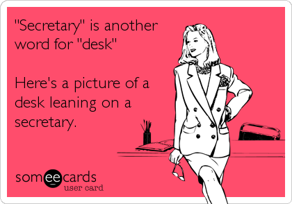 "Secretary" is another
word for "desk"  

Here's a picture of a
desk leaning on a
secretary.