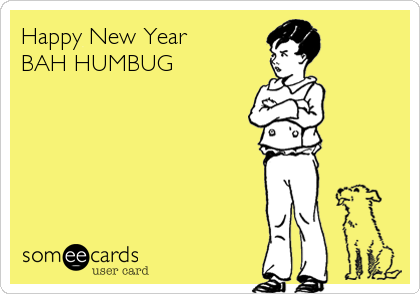 Happy New Year          
BAH HUMBUG