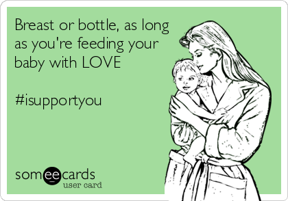 Breast or bottle, as long
as you're feeding your
baby with LOVE

#isupportyou
