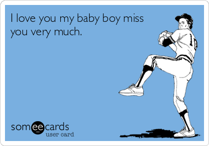 I Love You My Baby Boy Miss You Very Much Missing You Ecard