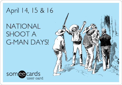 April 14, 15 & 16

NATIONAL
SHOOT A
G-MAN DAYS!
