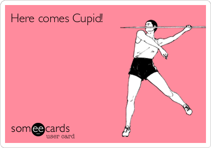 Here comes Cupid!