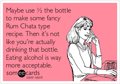 Maybe use ½ the bottle
to make some fancy
Rum Chata type
recipe. Then it’s not
like you're actually
drinking that bottle. 
Eating alcohol is way
more acceptable.