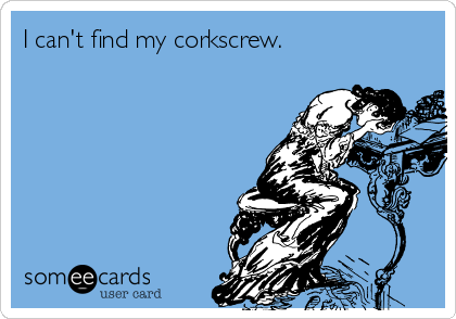 I can't find my corkscrew.