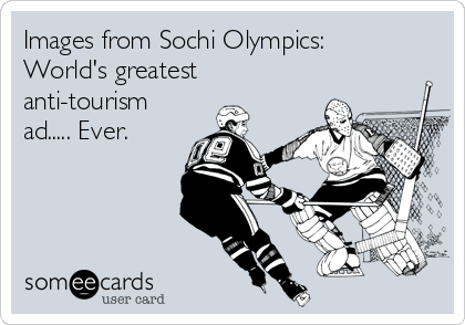 Images from Sochi Olympics:
World's greatest
anti-tourism
ad..... Ever.