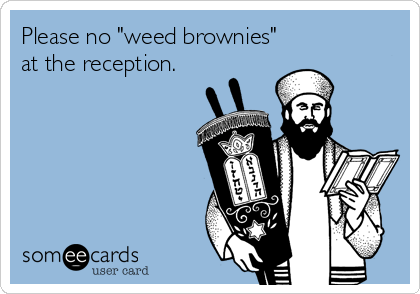 Please no "weed brownies"
at the reception.