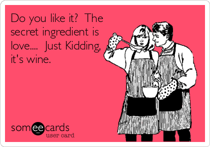 Do you like it?  The
secret ingredient is
love....  Just Kidding,
it's wine.