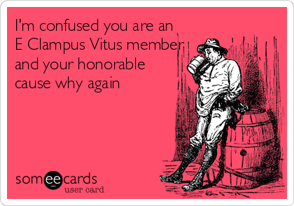 I'm confused you are an
E Clampus Vitus member
and your honorable
cause why again