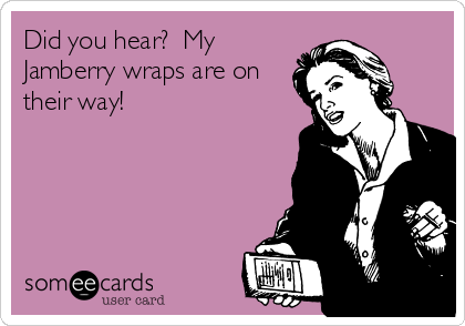 Did you hear?  My
Jamberry wraps are on
their way!