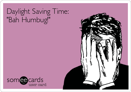 Daylight Saving Time:
"Bah Humbug!"