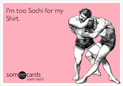 I'm too Sochi for my
Shirt.