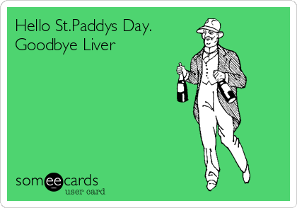 Hello St.Paddys Day.
Goodbye Liver