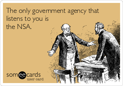 The only government agency that
listens to you is
the NSA.