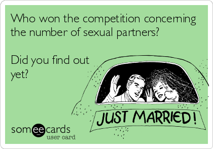 Who won the competition concerning
the number of sexual partners?

Did you find out
yet?