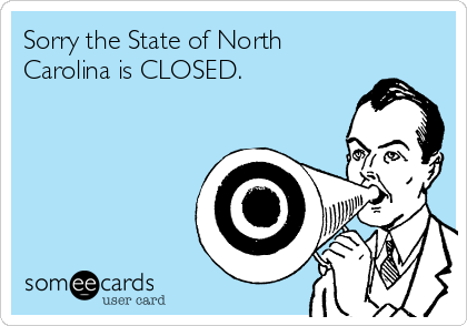 Sorry the State of North
Carolina is CLOSED.