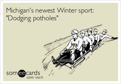 Michigan's newest Winter sport:
"Dodging potholes"
