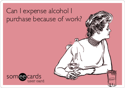 Can I expense alcohol I
purchase because of work?