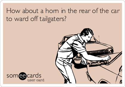 How about a horn in the rear of the car
to ward off tailgaters?