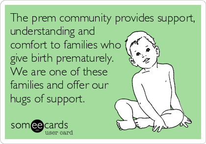 The prem community provides support,
understanding and
comfort to families who
give birth prematurely.
We are one of these
families and offer our
hugs of support.