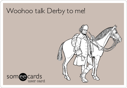 Woohoo talk Derby to me!