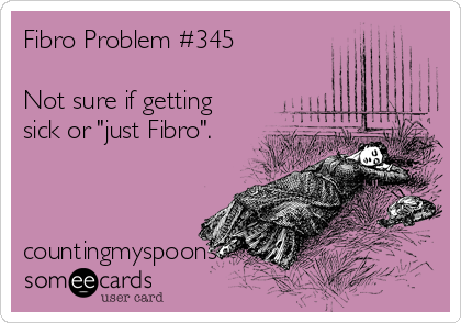 Fibro Problem #345

Not sure if getting
sick or "just Fibro".



countingmyspoons